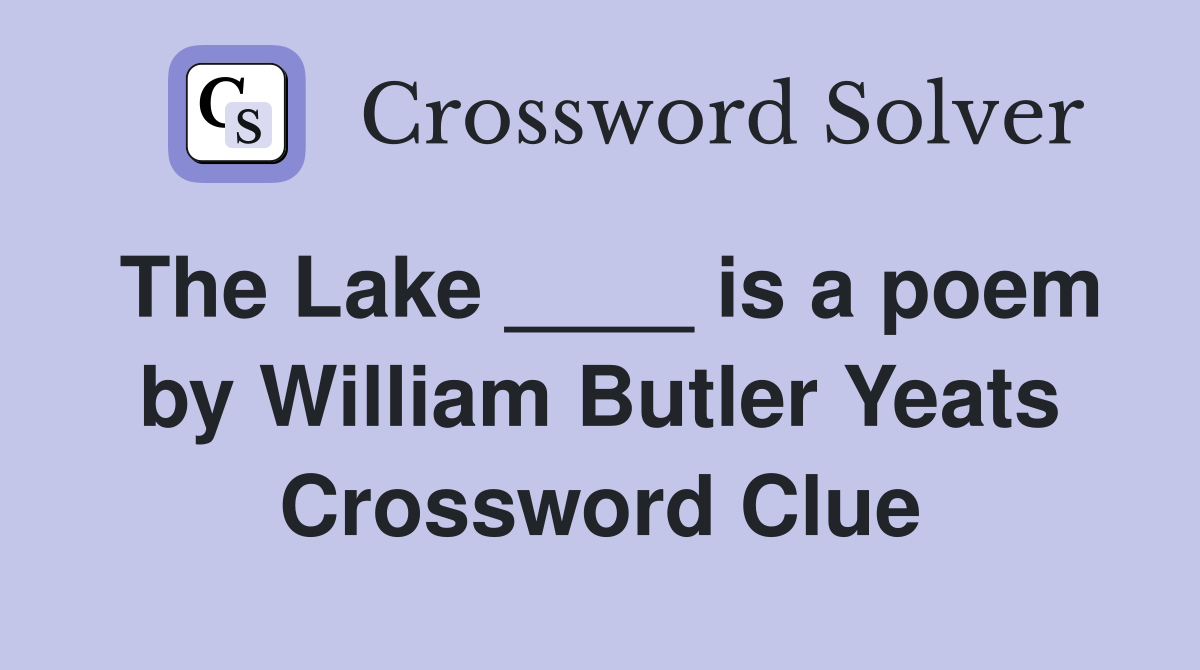 The Lake ____ is a poem by William Butler Yeats Crossword Clue
