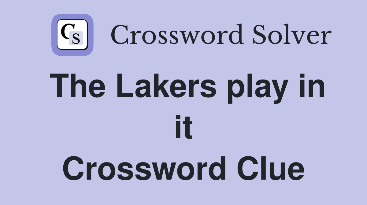 The Lakers play in it Crossword Clue