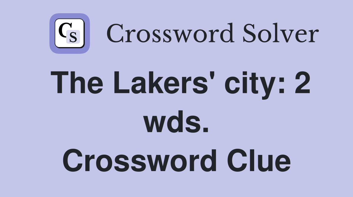 The Lakers' city: 2 wds. Crossword Clue