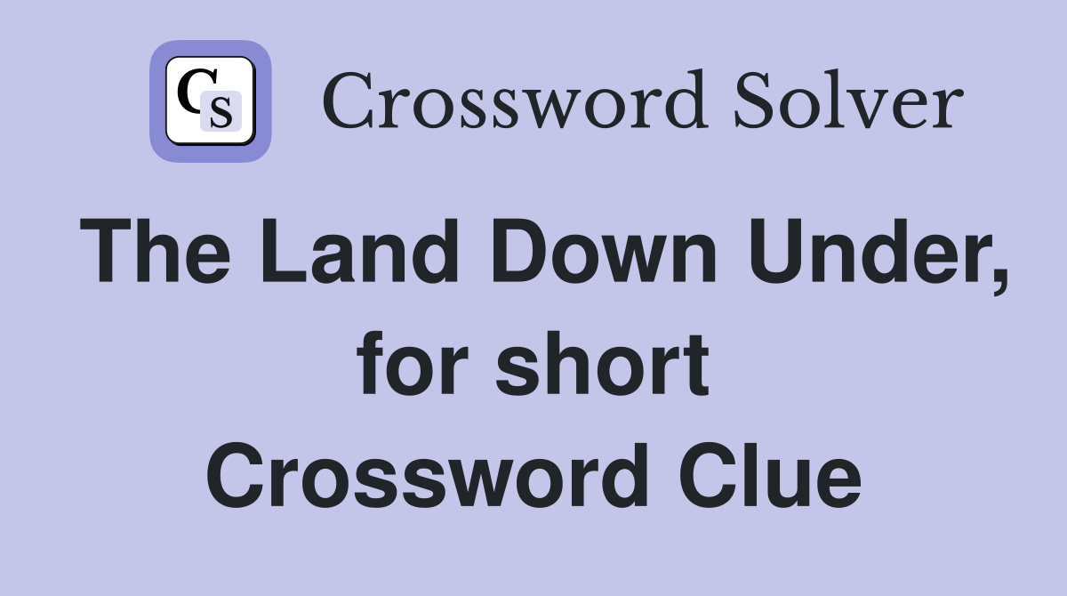 The Land Down Under, for short Crossword Clue