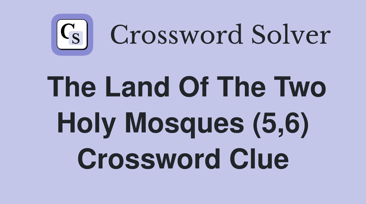 The Land Of The Two Holy Mosques (5,6) Crossword Clue
