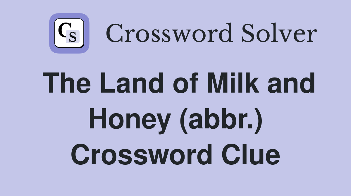 The Land of Milk and Honey (abbr.) Crossword Clue