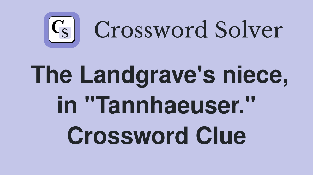 The Landgrave's niece, in "Tannhaeuser." Crossword Clue
