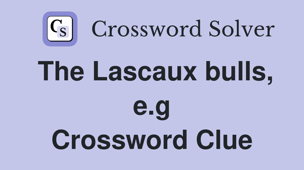 The Lascaux bulls, e.g Crossword Clue