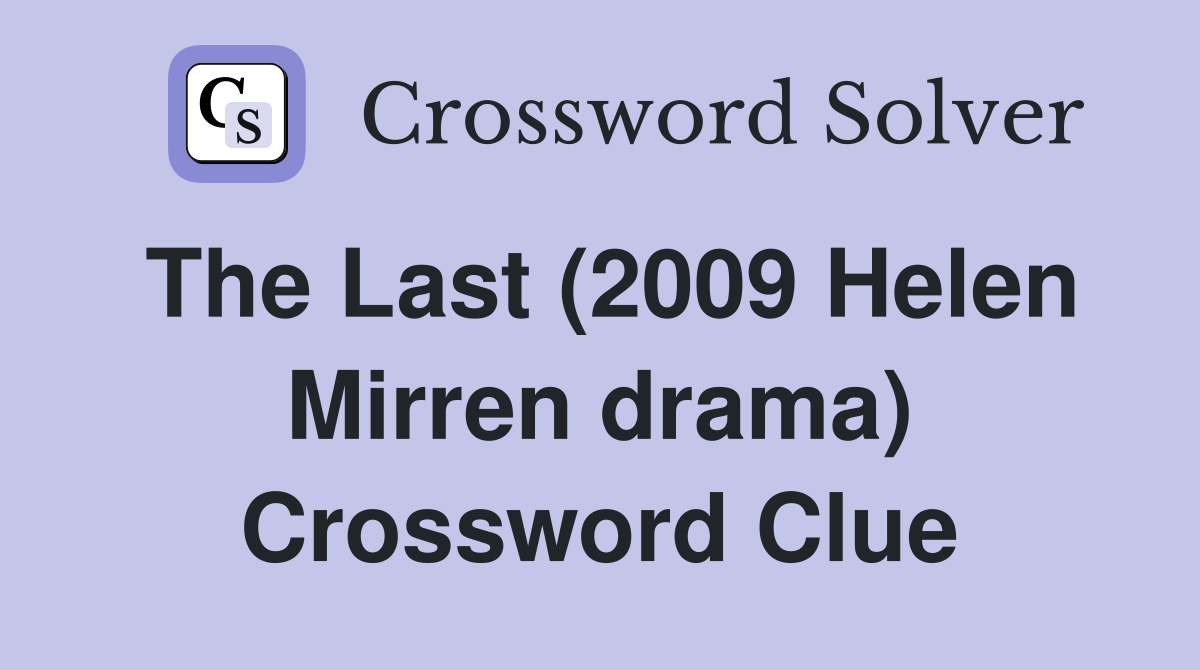 The Last (2009 Helen Mirren drama) Crossword Clue