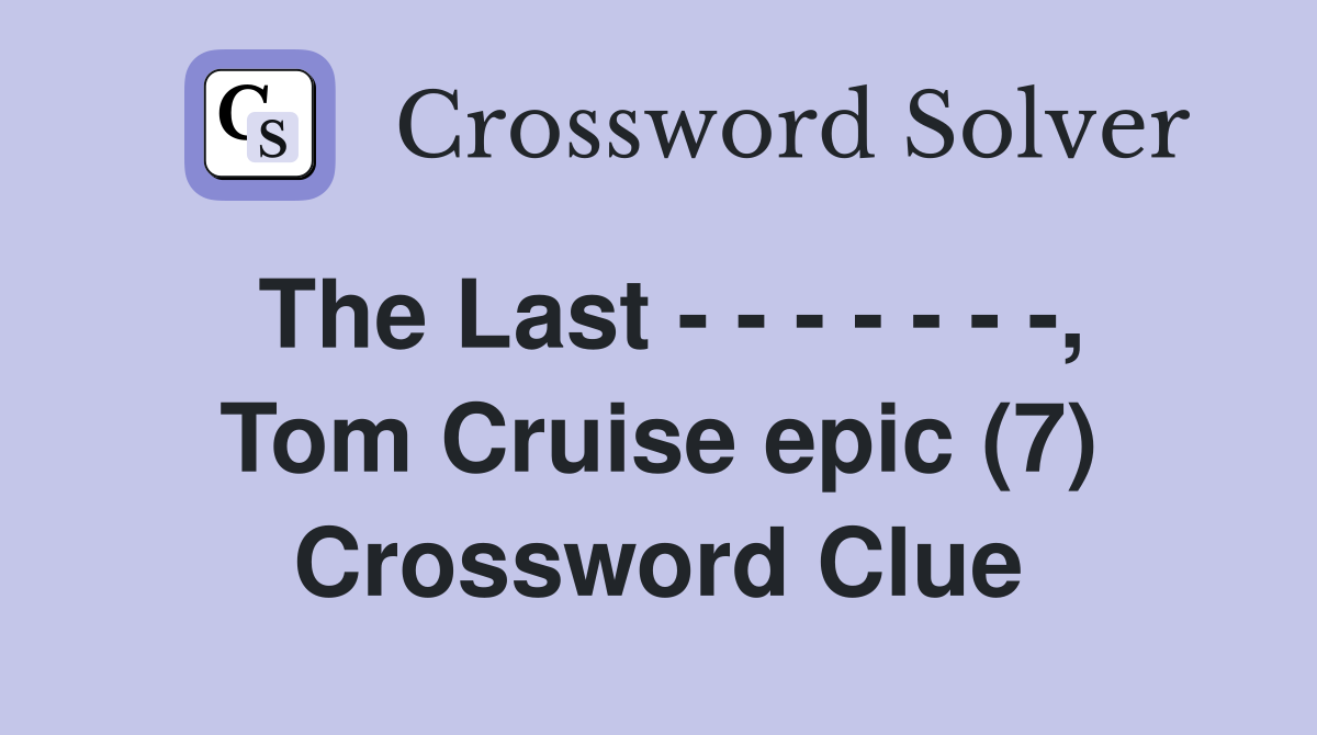 The Last - - - - - - -, Tom Cruise epic (7) Crossword Clue