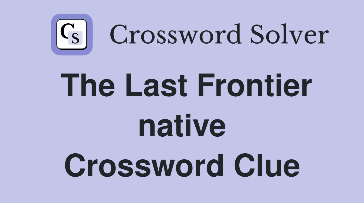 The Last Frontier native Crossword Clue