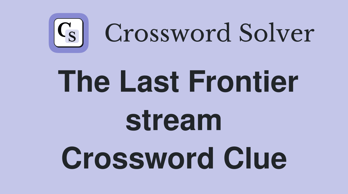 The Last Frontier stream Crossword Clue