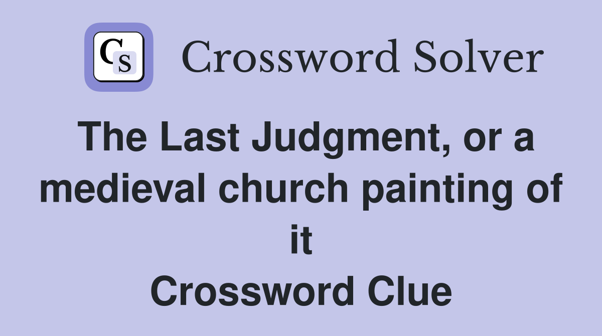 The Last Judgment, or a medieval church painting of it Crossword Clue