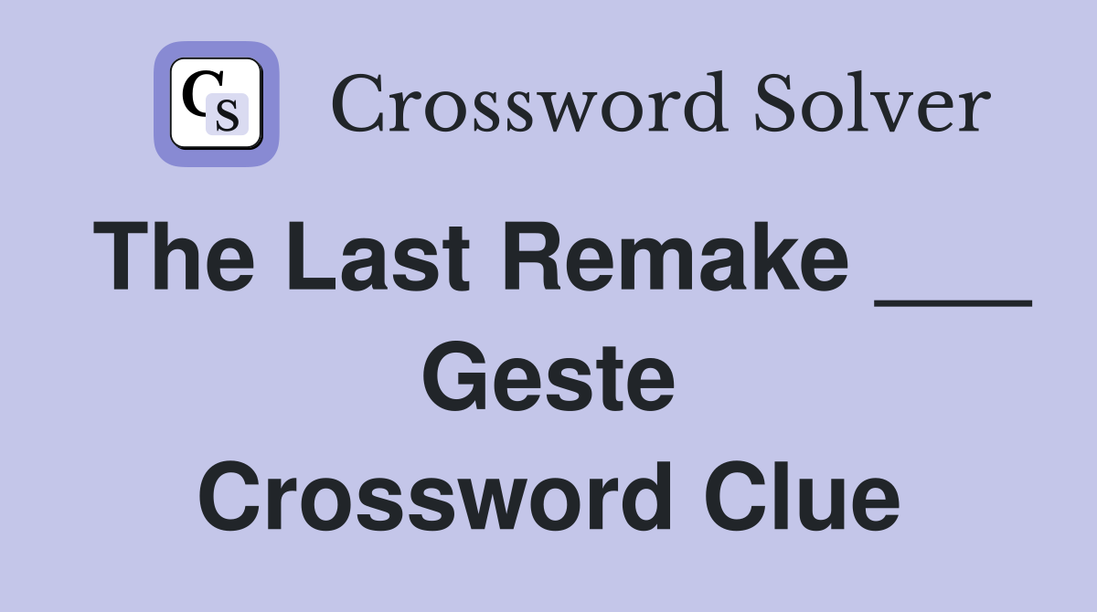The Last Remake ___ Geste Crossword Clue