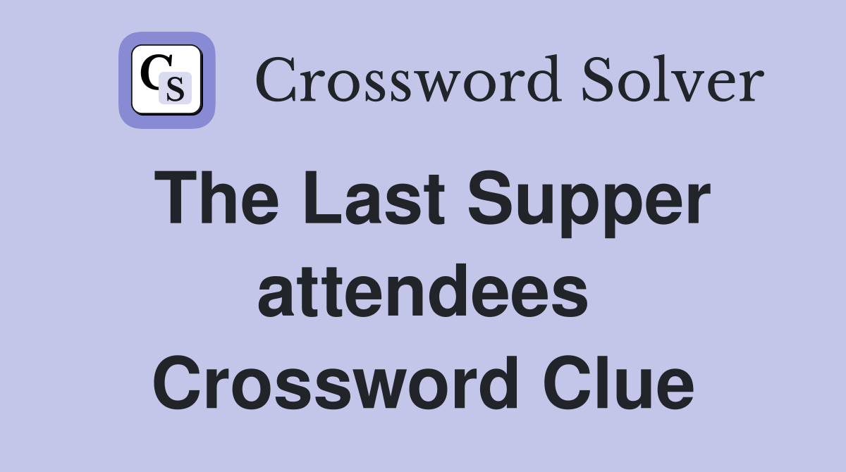 The Last Supper attendees Crossword Clue
