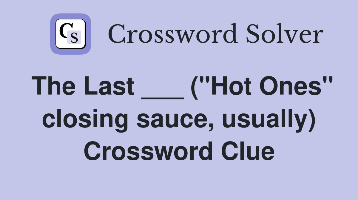The Last ___ ("Hot Ones" closing sauce, usually) Crossword Clue
