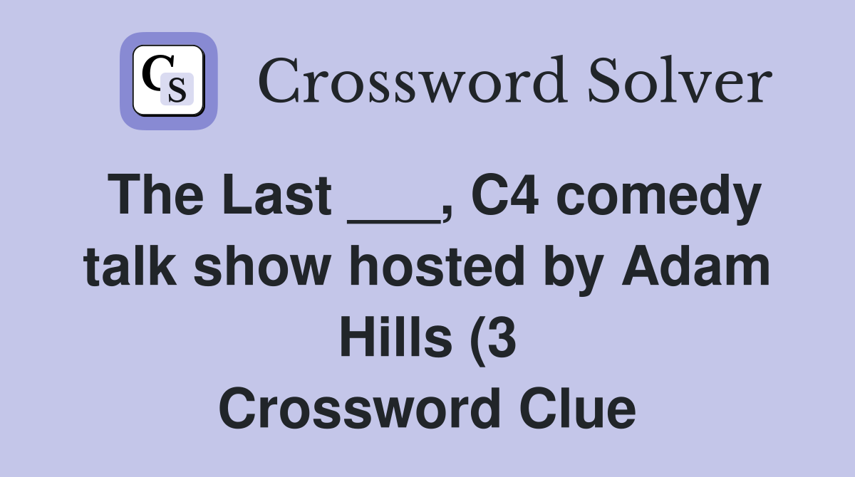 The Last C4 comedy talk show hosted by Adam Hills (3) Crossword The Last C4 comedy talk show hosted by Adam Hills (3) Crossword