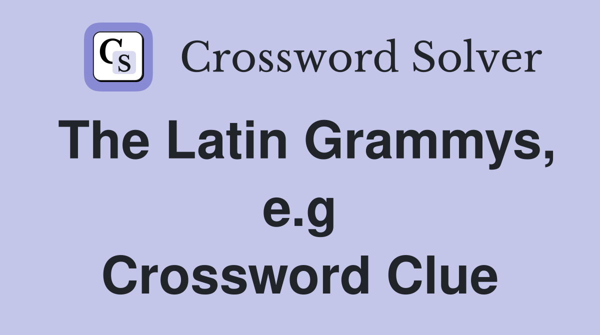 The Latin Grammys, e.g Crossword Clue