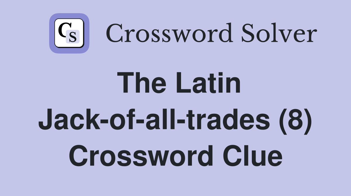 The Latin Jack-of-all-trades (8) Crossword Clue