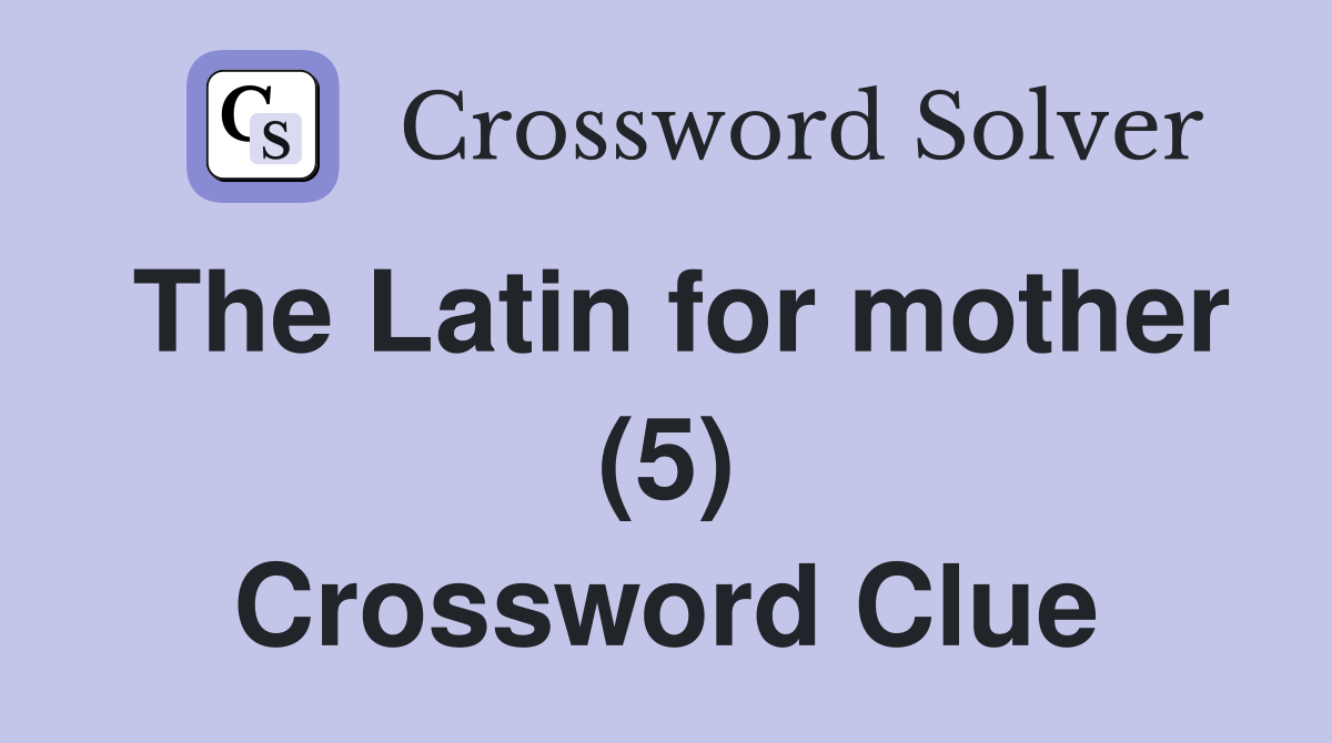 The Latin for mother (5) Crossword Clue