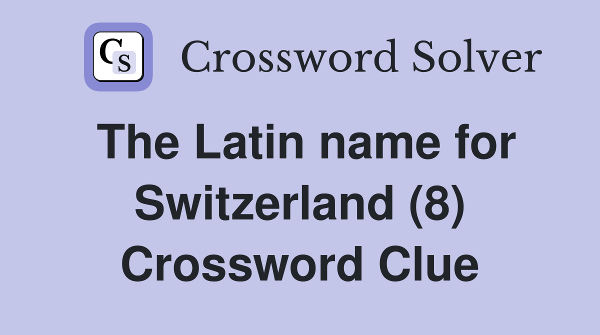 The Latin name for Switzerland (8) Crossword Clue