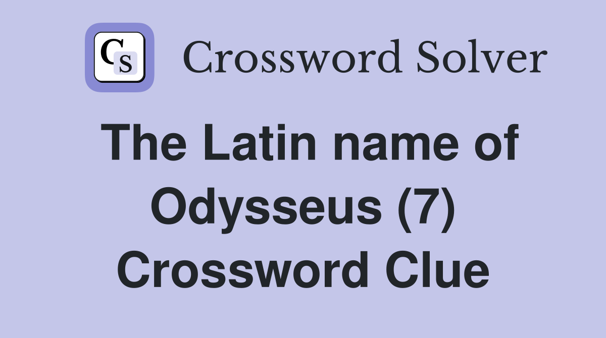 The Latin name of Odysseus (7) Crossword Clue