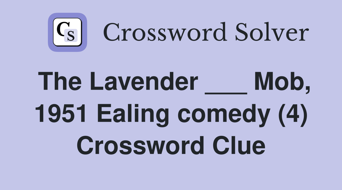 The Lavender ___ Mob, 1951 Ealing comedy (4) Crossword Clue