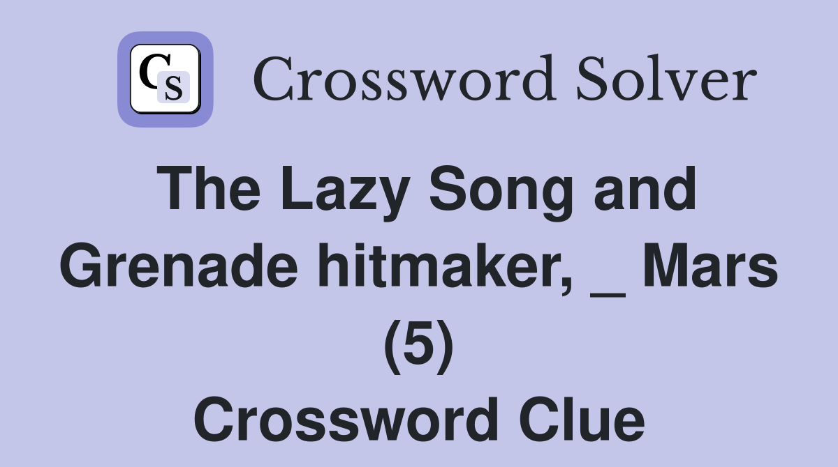 The Lazy Song and Grenade hitmaker, _ Mars (5) Crossword Clue