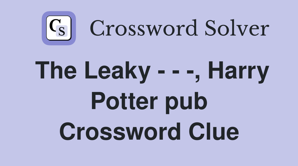 The Leaky - - -, Harry Potter pub Crossword Clue