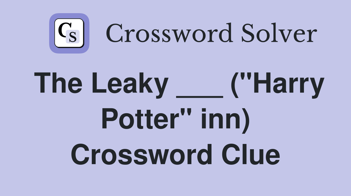 The Leaky ___ ("Harry Potter" inn) Crossword Clue