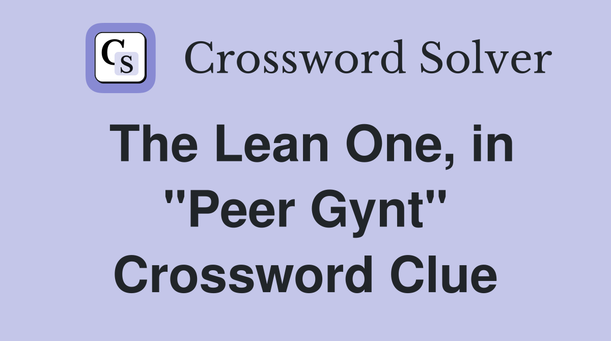 The Lean One, in "Peer Gynt" Crossword Clue