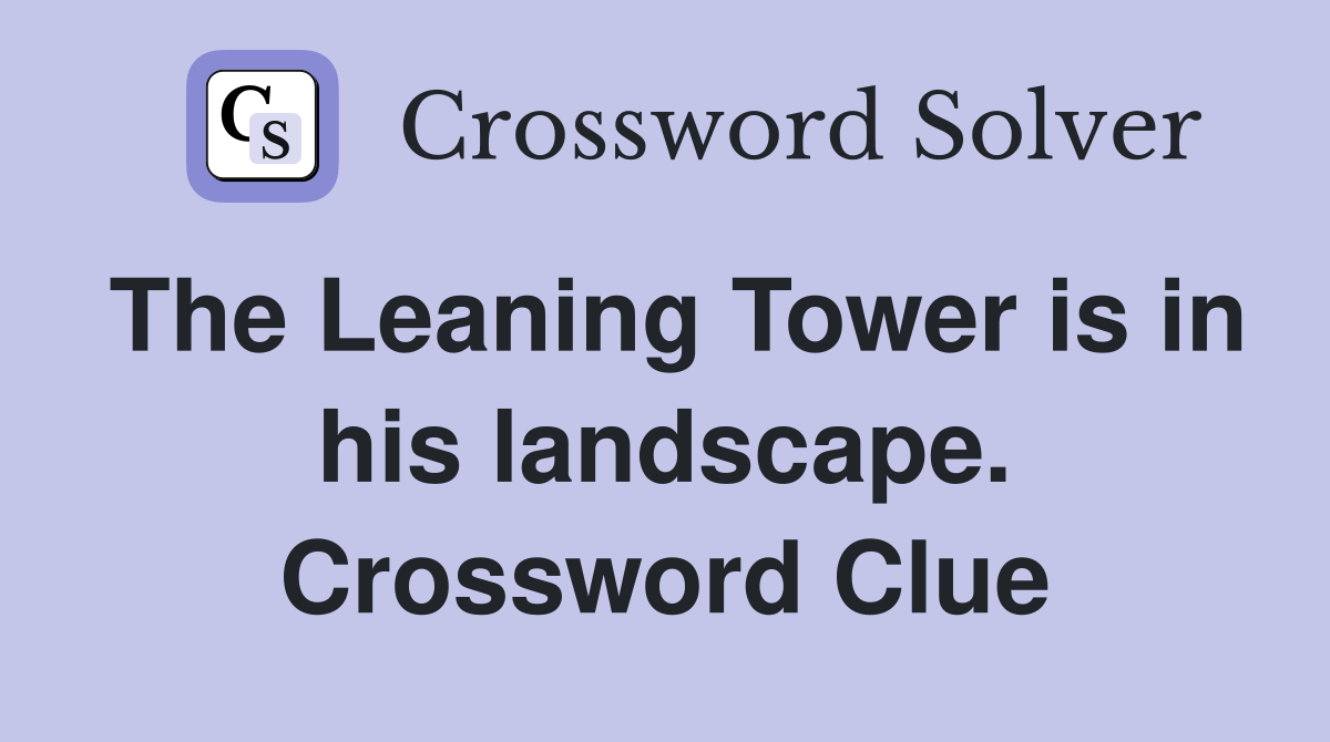 The Leaning Tower is in his landscape. Crossword Clue