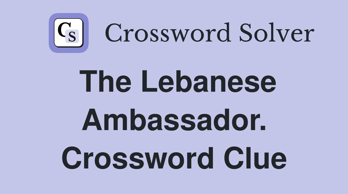 The Lebanese Ambassador. Crossword Clue
