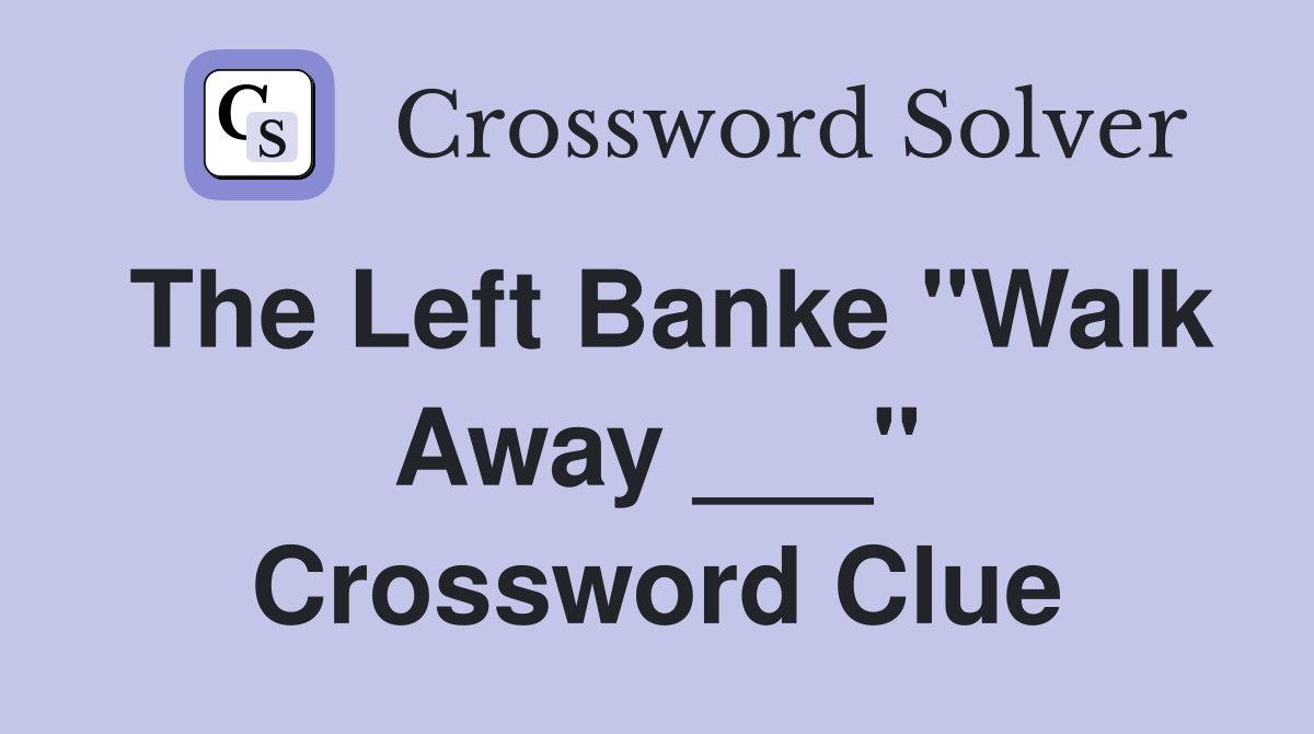 The Left Banke "Walk Away ___" Crossword Clue
