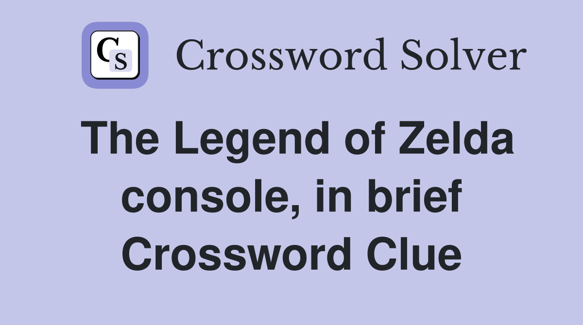 The Legend of Zelda console, in brief Crossword Clue