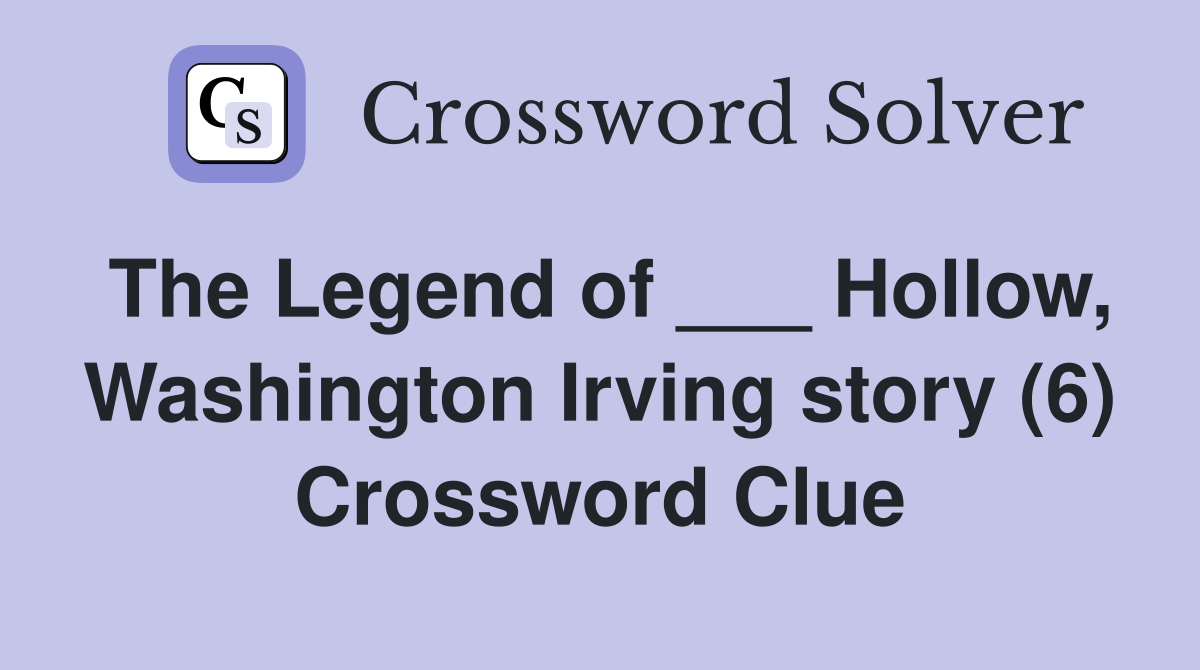 The Legend of ___ Hollow, Washington Irving story (6) Crossword Clue