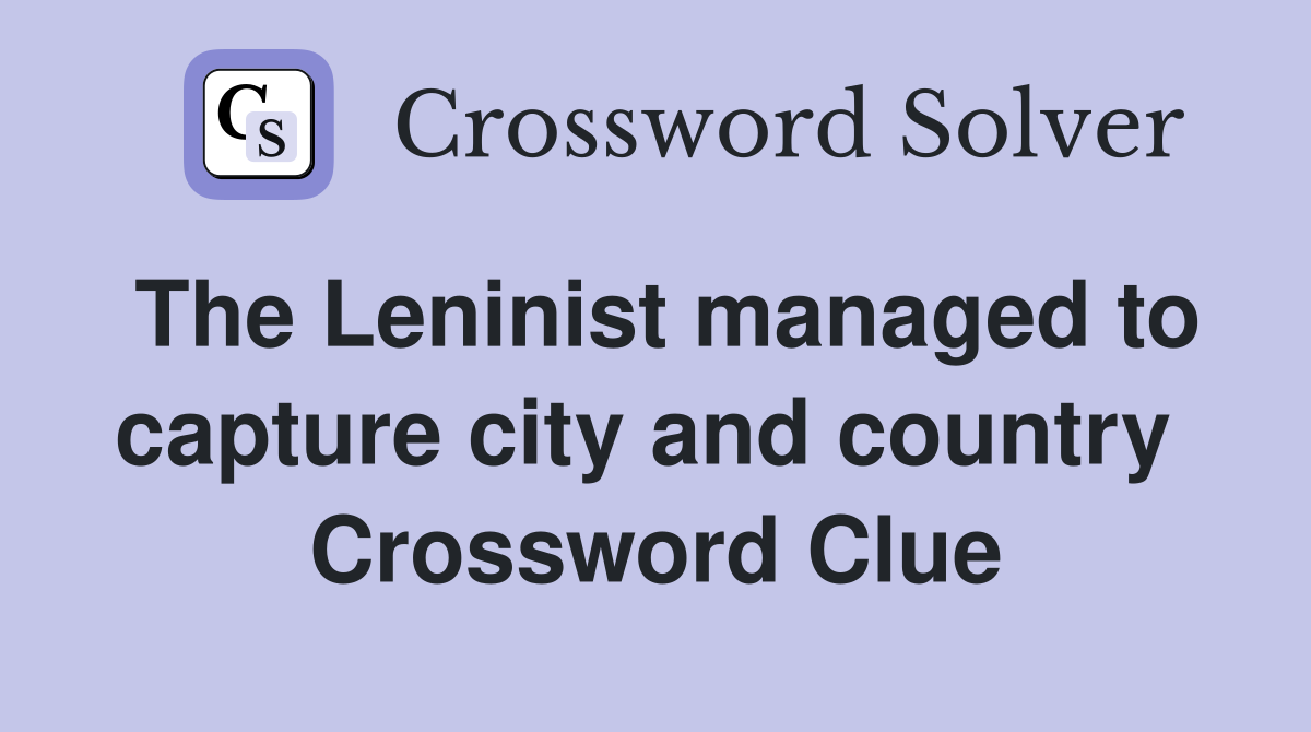 The Leninist managed to capture city and country  Crossword Clue