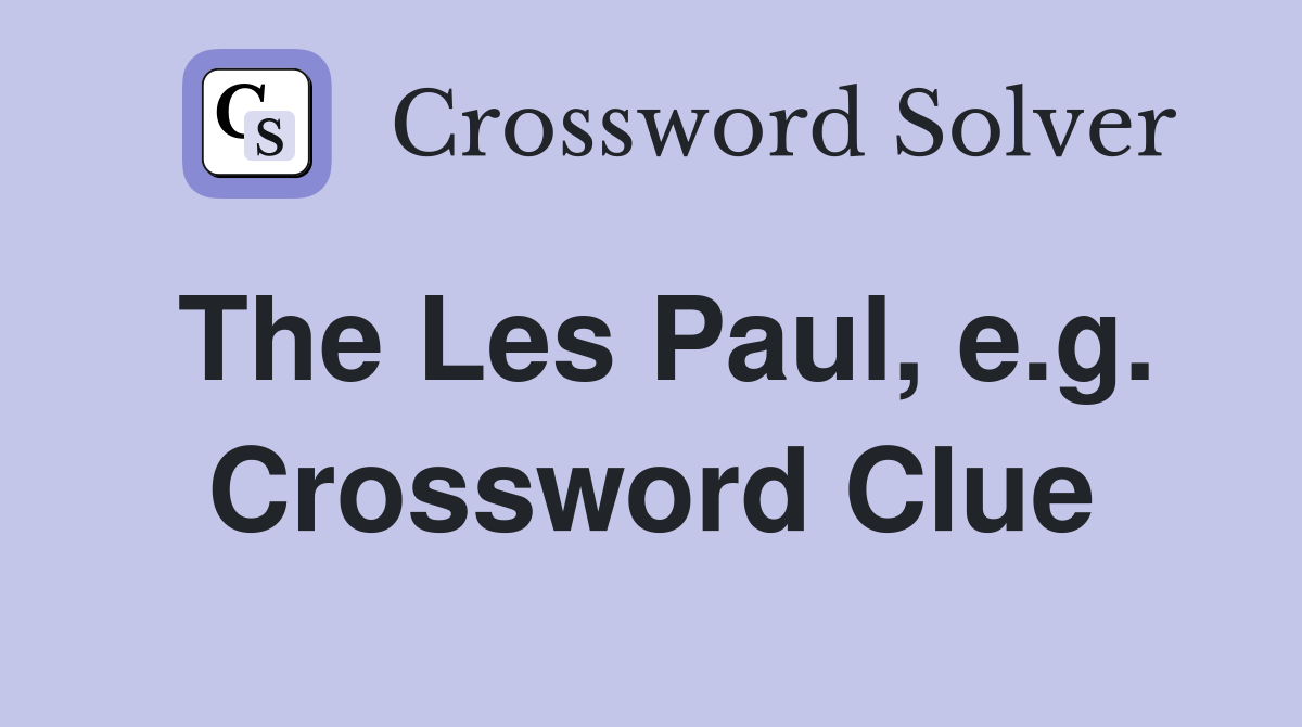 The Les Paul, e.g. Crossword Clue