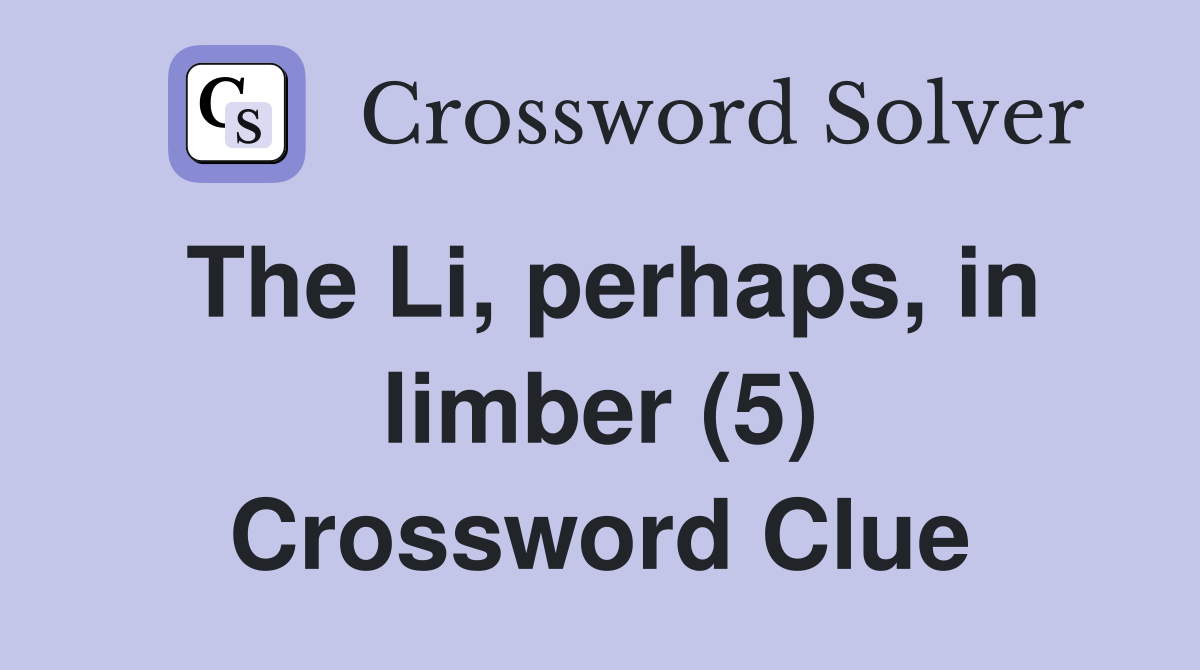 The Li, perhaps, in limber (5) Crossword Clue