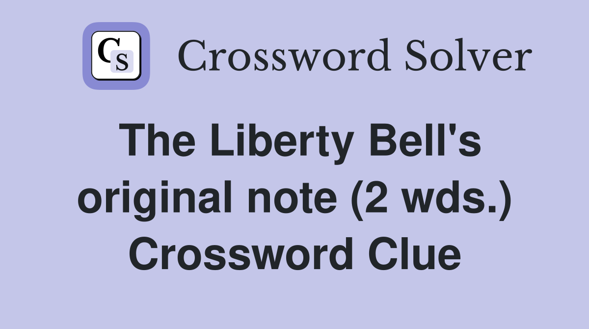 The Liberty Bell's original note (2 wds.) Crossword Clue