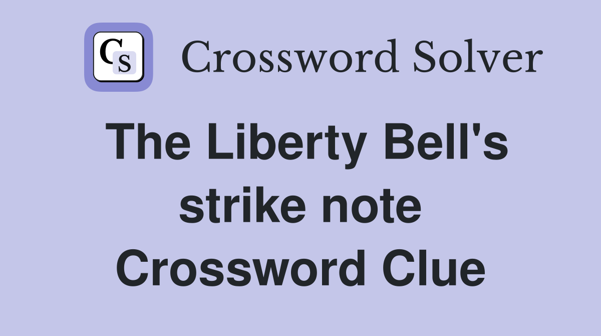 The Liberty Bell's strike note Crossword Clue