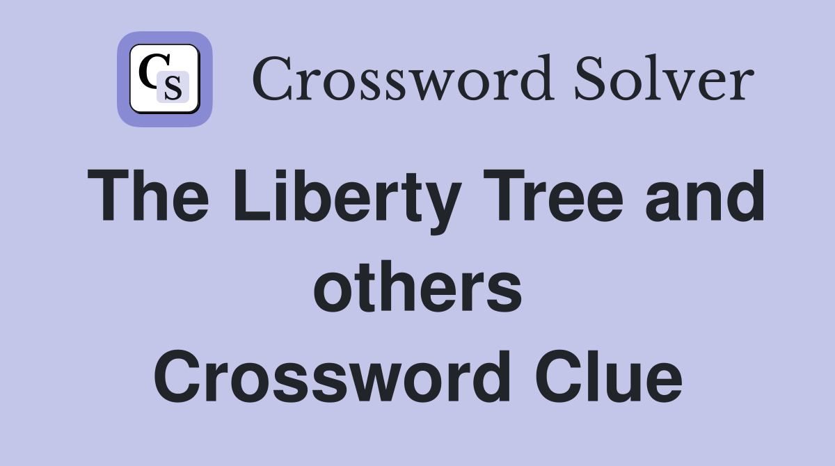 The Liberty Tree and others Crossword Clue