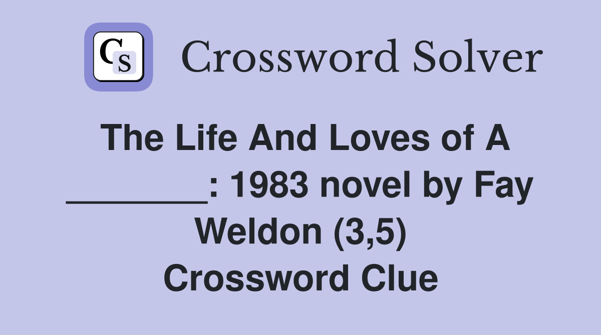 The Life And Loves of A _______: 1983 novel by Fay Weldon (3,5) Crossword Clue