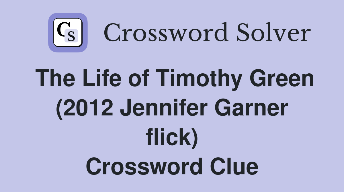 The Life of Timothy Green (2012 Jennifer Garner flick) Crossword Clue