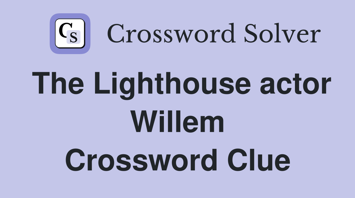 The Lighthouse actor Willem Crossword Clue