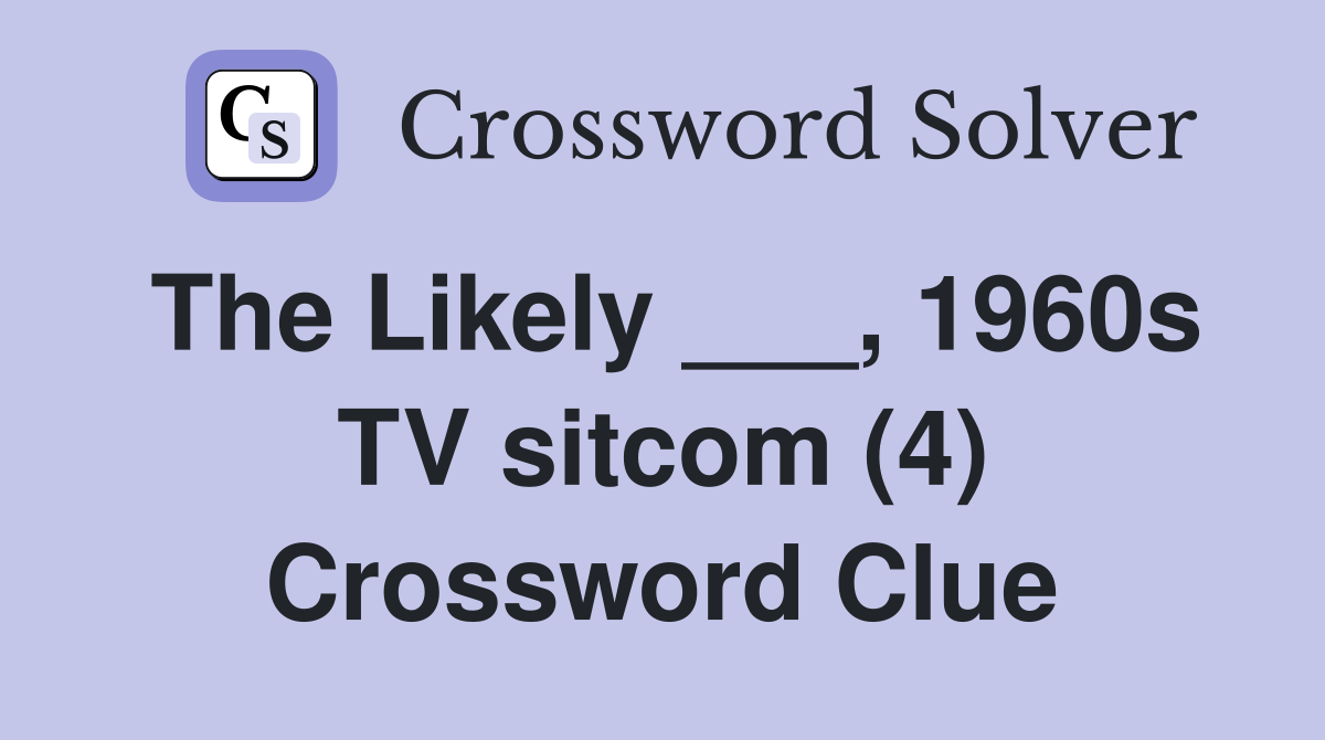 The Likely ___, 1960s TV sitcom (4) Crossword Clue
