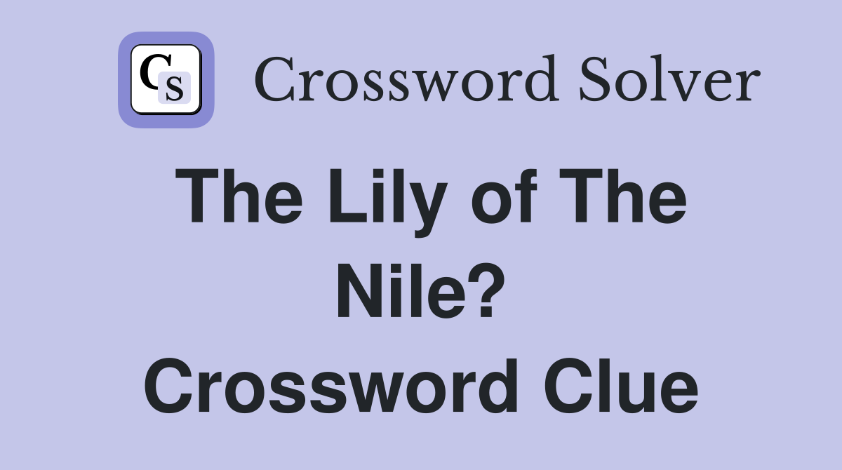 The Lily of The Nile? Crossword Clue