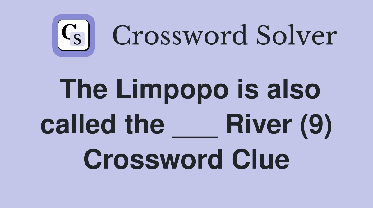 The Limpopo is also called the ___ River (9) Crossword Clue