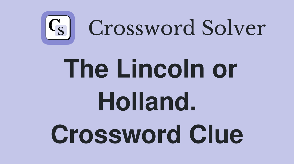 The Lincoln or Holland. Crossword Clue