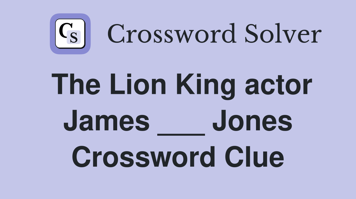 The Lion King actor James ___ Jones Crossword Clue