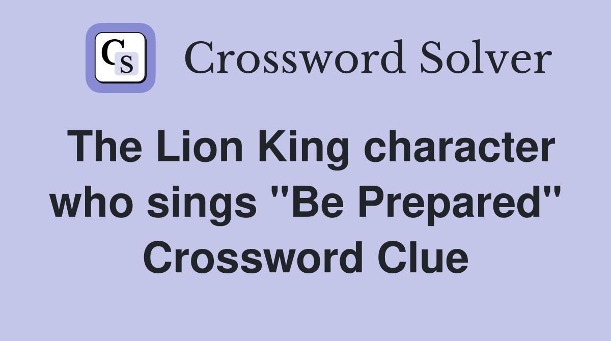 The Lion King character who sings "Be Prepared" Crossword Clue
