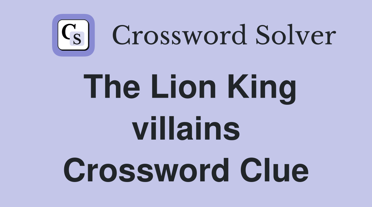 The Lion King villains Crossword Clue