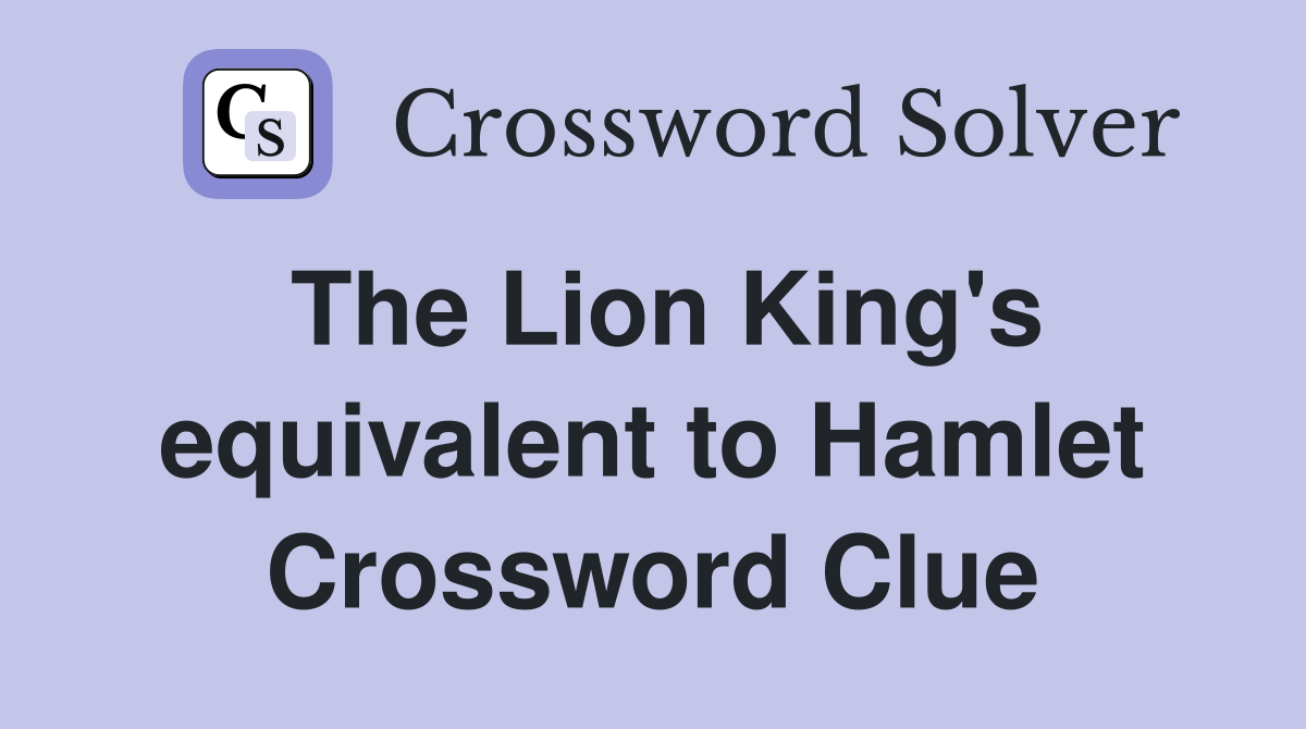 The Lion King's equivalent to Hamlet Crossword Clue