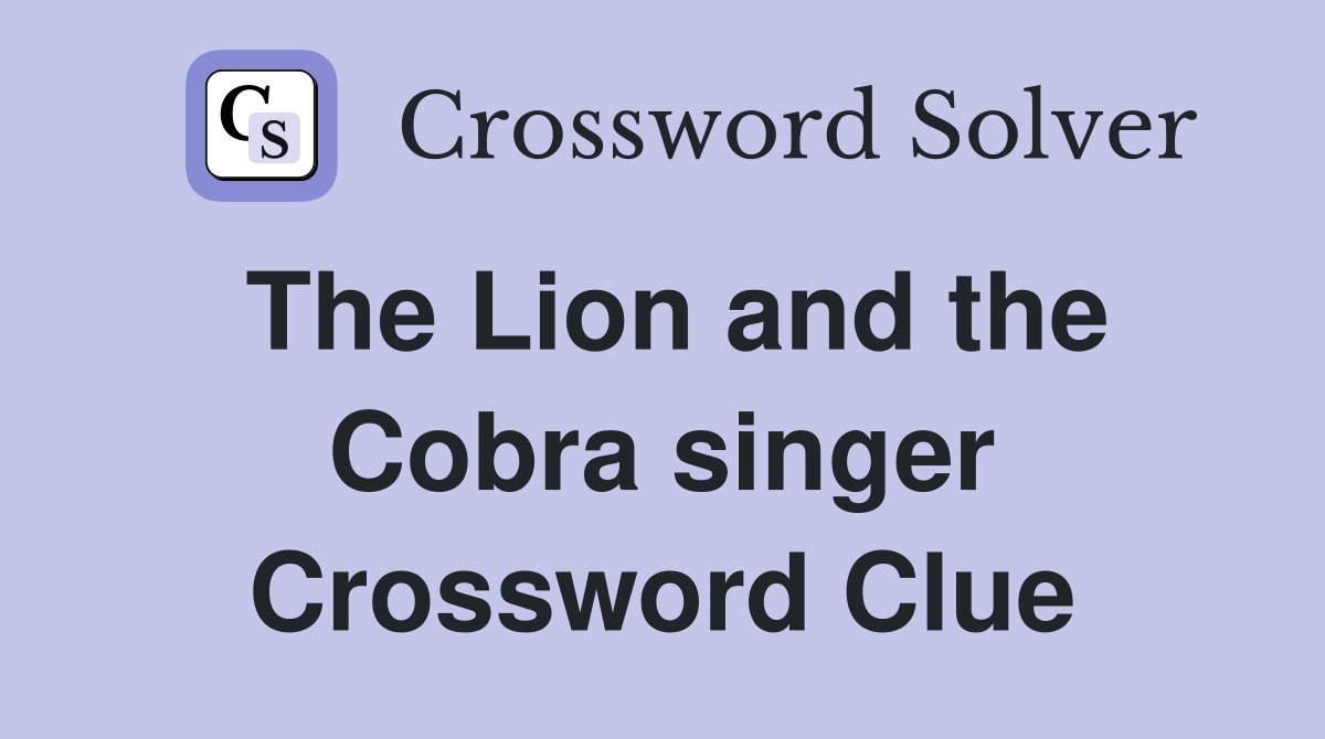 The Lion and the Cobra singer Crossword Clue